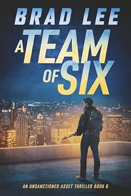 A Team of Six: An Unsanctioned Asset Thriller Book 6 (The Unsanctioned Asset) by Lee, Brad | Paperback | Espionage & Spy Thriller