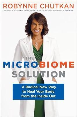 The Microbiome Solution: A Radical New Way to Heal Your Body from the Inside Out by Chutkan M.D., Robynne Dr. | Hardcover | Health & Fitness