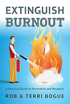 Extinguish Burnout: A Practical Guide to Prevention and Recovery by Bogue, Rob; Bogue, Terri | Paperback | Business & Economics