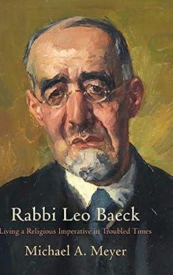 Rabbi Leo Baeck: Living a Religious Imperative in Troubled Times (Jewish Culture and Contexts) by Meyer, Michael A. | Hardcover | Religion & Beliefs