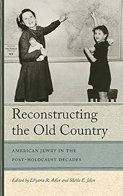 Reconstructing The Old Country: American Jewry in the Post-Holocaust Decades | Hardcover | Social & Cultural History