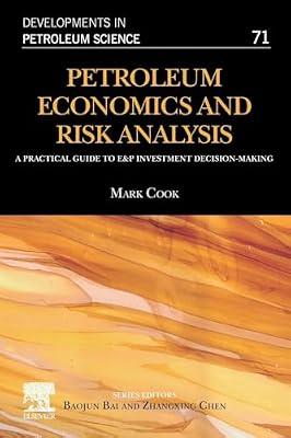 Petroleum Economics and Risk Analysis: A Practical Guide to E&P Investment Decision-Making (Volume 71) (Developments in Petroleum Science, Volume 71) by Cook, Mark | Paperback | Business & Economics