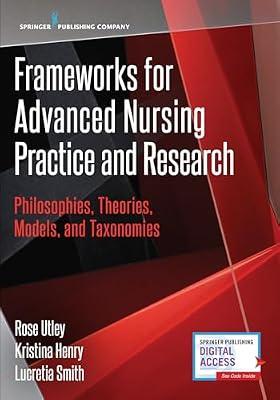 Frameworks for Advanced Nursing Practice and Research: Philosophies, Theories, Models, and Taxonomies by Utley, Rose, Ph.D., R.N.; Smith, Lucretia, Ph.D., R.N.; Henry, Kristina, R.N. | Paperback | Nursing