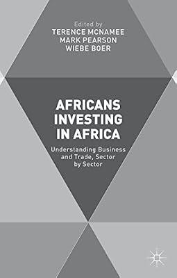 Africans Investing in Africa: Understanding Business and Trade, Sector by Sector by T. McNamee; M. Pearson; W. Boer | Hardcover | International Economics