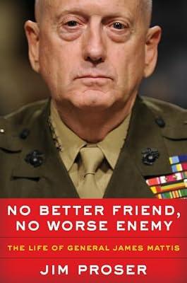 No Better Friend, No Worse Enemy: A Journal for Finding Awe Every Day: The Life of General James Mattis – A Biography of Courage, Compassion, and Honor in the Marines by Proser, Jim | Hardcover | Biography: Historical
