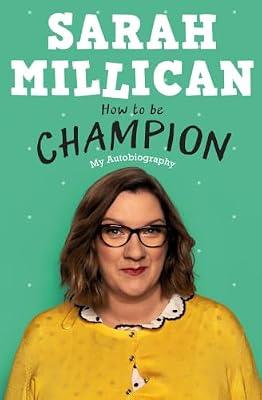 How to be Champion: The No.1 Sunday Times Bestselling Autobiography by Millican, Sarah | Hardcover | Biography & Autobiography