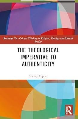 The Theological Imperative to Authenticity (Routledge New Critical Thinking in Religion, Theology and Biblical Studies) by Capper, Christy | Paperback | Religion