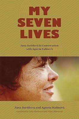 My Seven Lives: Jana Juránová in Conversation With Agneša Kalinová: Jana Juránová in Conversation With Agneša Kalinová by Jurnov, Jana; Kalinov, Agnea | Hardcover | History