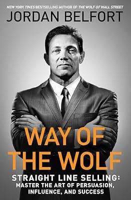 Way of the Wolf: Straight Line Selling: Master the Art of Persuasion, Influence, and Success by Belfort, Jordan | Paperback | Business & Economics