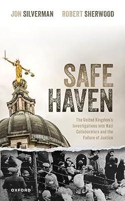 Safe Haven: The United Kingdom's Investigations into Nazi Collaborators and the Failure of Justice by Silverman, Jon; Sherwood, Robert | Hardcover | European History
