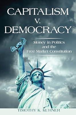 Capitalism v. Democracy: Money in Politics and the Free Market Constitution by Kuhner, Timothy K. | Hardcover | Constitutional & Administrative Law
