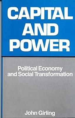 Capital and Power: Political Economy and Social Transformation by Girling, John L.S. | Hardcover | Economics