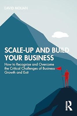 Scale-up and Build Your Business: How to Recognise and Overcome the Critical Challenges of Business Growth and Exit by Molian, David | Paperback | Economics