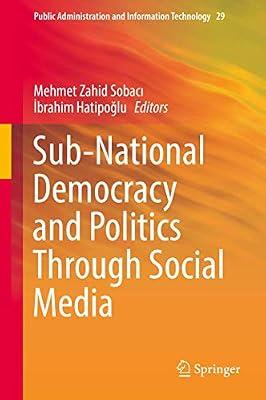 Sub-National Democracy and Politics Through Social Media: 29 (Public Administration and Information Technology) | Hardcover | Political Structure & Processes
