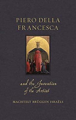 Piero della Francesca and the Invention of the Artist by Israls, Machtelt Brggen | Hardcover | Art