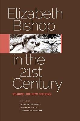 Elizabeth Bishop in the Twenty-First Century: Reading the New Editions | Paperback | Literary Criticism