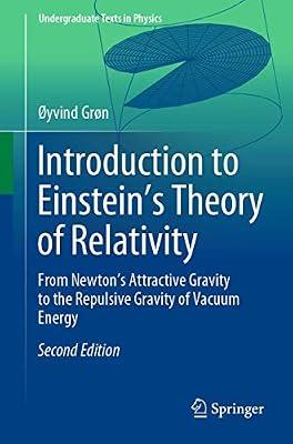 Introduction To Einstein’S Theory Of Relativity From Newton’S Attractive Gravity To The Repulsive Gravity Of Vacuum Energy 2Ed (Pb 2020) (Undergraduate Texts in Physics) by Grn, yvind | Paperback | Science