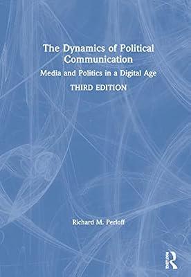 The Dynamics of Political Communication: Media and Politics in a Digital Age by Perloff, Richard M. | Hardcover | Political Science