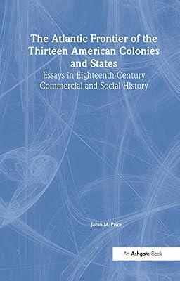 The Atlantic Frontier of the Thirteen American Colonies and States: Essays in Eighteenth Century Commercial and Social History: 532 (Collected Studies, 532) by Price, Jacob M. | Hardcover | Business & Economics