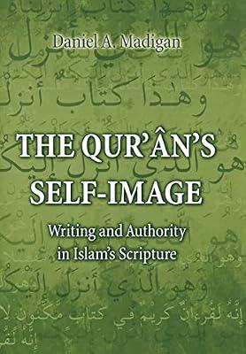 The Qur'ân's Self-Image: Writing and Authority in Islam's Scripture by Madigan, Daniel | Hardcover | Religion