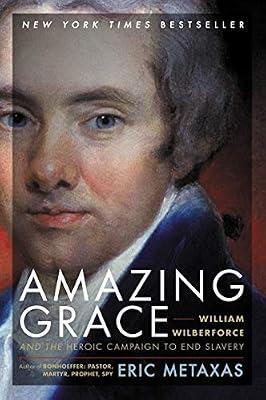 Amazing Grace: William Wilberforce and the Heroic Campaign to End Slavery by Metaxas, Eric | Paperback | Biography & Autobiography