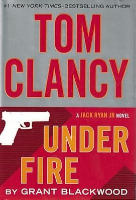 Tom Clancy Under Fire (A Jack Ryan Jr. Novel) by Blackwood, Grant | Hardcover