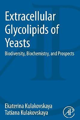 Extracellular Glycolipids of Yeasts: Biodiversity, Biochemistry, and Prospects by Kulakovskaya, Ekaterina; Kulakovskaya, Tatiana | Paperback | Xenobiotics