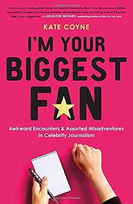 I'm Your Biggest Fan: Awkward Encounters and Assorted Misadventures in Celebrity Journalism by Coyne, Kate | Hardcover | Biography & Autobiography