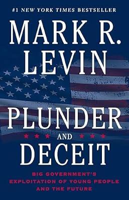 Plunder and Deceit: Big Government's Exploitation of Young People and the Future by Levin, Mark R. | Paperback | Political Science