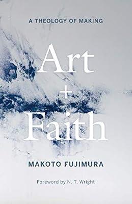 ART & FAITH by Wright, N. T.; Fujimura, Makoto | Hardcover | Religion