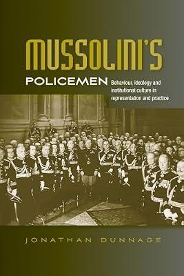 Mussolini'S Policemen: Behaviour, Ideology and Institutional Culture in Representation and Practice by Dunnage, Jonathan | Hardcover | History