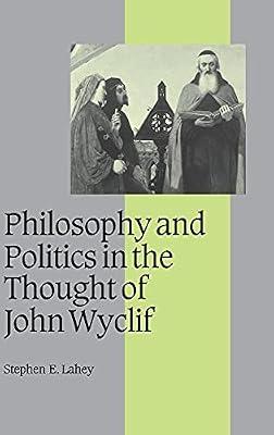 Philosophy and Politics in the Thought of John Wyclif: 54 (Cambridge Studies in Medieval Life and Thought: Fourth Series, Series Number 54) by Lahey, Stephen E. | Hardcover | History
