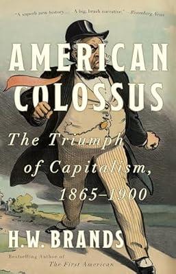 AMER COLOSSUS: The Triumph of Capitalism, 1865-1900 by Brands, H. W. | Paperback | History