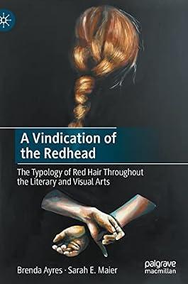 A Vindication of the Redhead: The Typology of Red Hair Throughout the Literary and Visual Arts by Ayres, Brenda; Maier, Sarah E. | Hardcover | Literary Criticism
