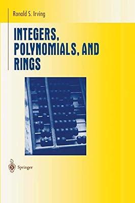 Integers, Polynomials, and Rings: A Course in Algebra (Undergraduate Texts in Mathematics) by Irving, Ronald S | Paperback | Mathematics