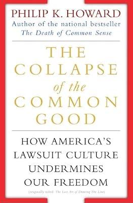The Collapse of the Common Good: How America's Lawsuit Culture Undermines Our Freedom by Howard, Philip K. | Paperback | Political Science