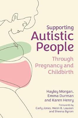 Supporting Autistic People Through Pregnancy and Childbirth by Morgan, Hayley; Henry, Karen; Durman, Emma | Paperback | Health & Fitness