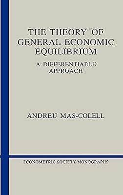 The Theory of General Economic Equilibrium: A Differentiable Approach: 9 (Econometric Society Monographs, Series Number 9) by Mas-Colell, Andreu | Hardcover | Business & Economics