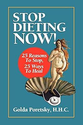 Stop Dieting Now: 25 Reasons To Stop, 25 Ways To Heal by Poretsky H H C, Golda | Paperback | Family & Health
