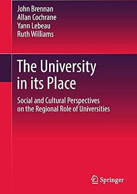 The University in its Place: Social and Cultural Perspectives on the Regional Role of Universities (Higher Education Dynamics) by Williams, Ruth; Brennan, John; Lebeau, Yann; Cochrane, Allan | Hardcover | Higher & Further Education