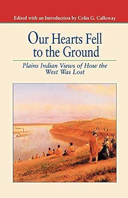 Our Hearts Fell to the Ground: Plains Indian Views of How the West Was Lost (The Bedford Series in History and Culture) by UNKNOWN | Paperback | History Of The Americas