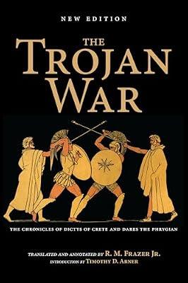 The Trojan War, New Edition: The Chronicles of Dictys of Crete and Dares the Phrygian by Frazer, Richard M. | Paperback | Anthologies (Non-Poetry)