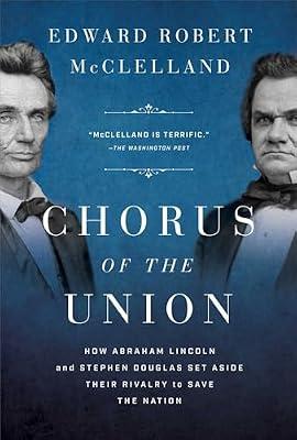 Chorus of the Union: How Abraham Lincoln and Stephen Douglas Set Aside Their Rivalry to Save the Nation by Mcclelland, Edward Robert | Hardcover | History