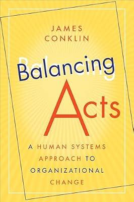 Balancing Acts: A Human Systems Approach to Organizational Change by Conklin, James | Hardcover | Business & Economics