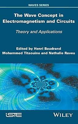The Wave Concept in Electromagnetism and Circuits: Theory and Applications (Waves) by Baudrand, Henri; Titaouine, Mohammed; Raveu, Nathalie | Hardcover | Science