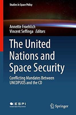 The United Nations and Space Security: Conflicting Mandates between UNCOPUOS and the CD: 21 (Studies in Space Policy) | Hardcover | Public International Law