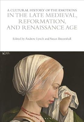 A Cultural History of the Emotions in the Late Medieval, Reformation, and Renaissance Age | Hardcover | History