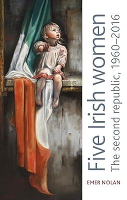 Five Irish Women: The Second Republic, 1960–2016 by Nolan, Emer | Hardcover | Ireland