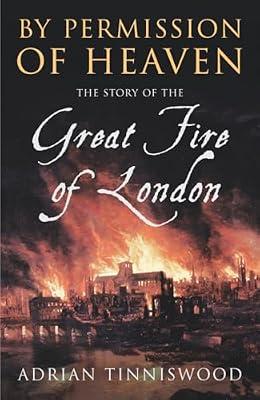 By Permission Of Heaven: The Story of the Great Fire of London by Tinniswood, Adrian | Paperback | British & Irish History