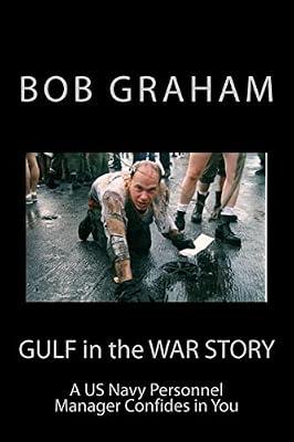 Gulf in the War Story: A US Navy Personnel Manager Confides in You by Graham, Bob | Paperback | True War & Combat Stories